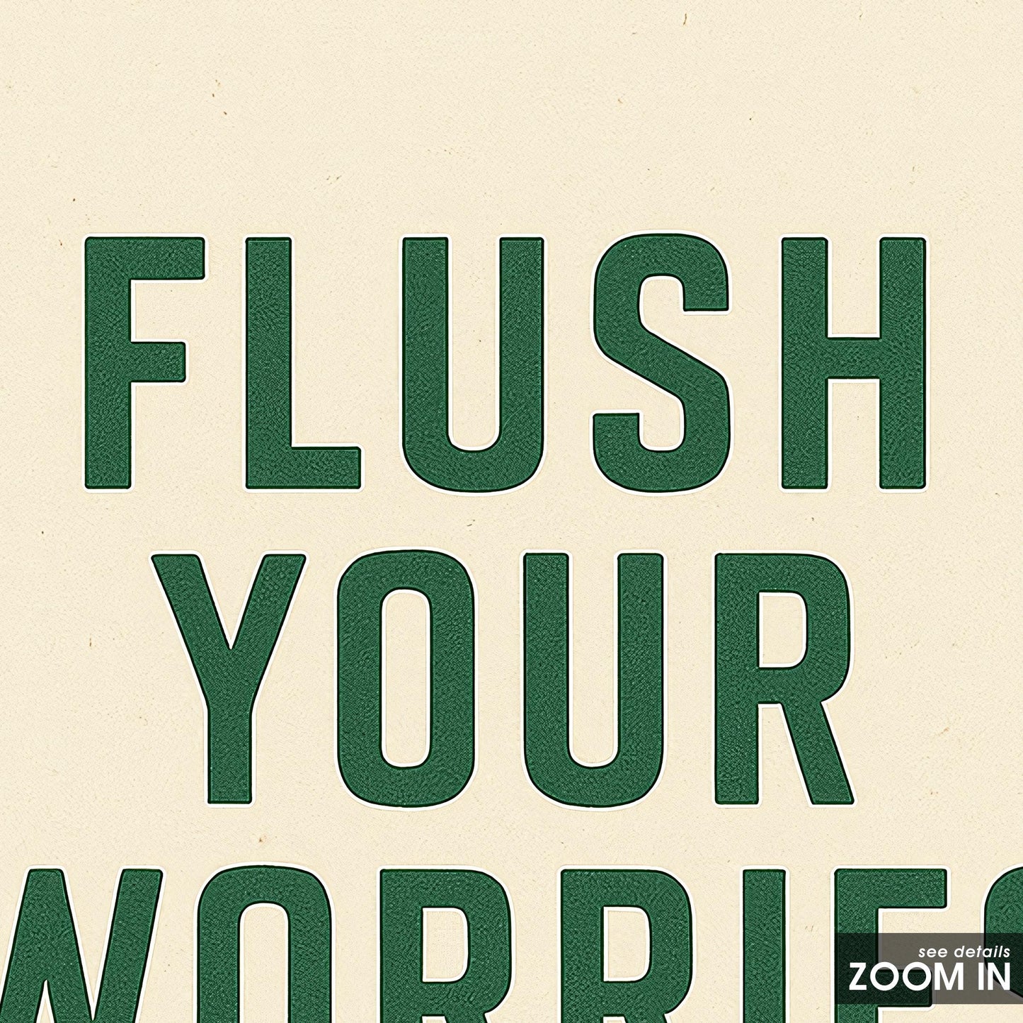 Flush Your Worries Away Poster – Funny Bathroom Wall Art in Minimal Green