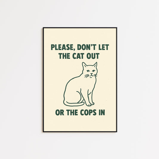 Please Don’t Let the Cat Out or the Cops In Poster – Funny Cat Lover Wall Art