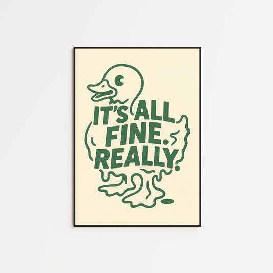 It’s All Fine Really Poster – Funny Duck Print