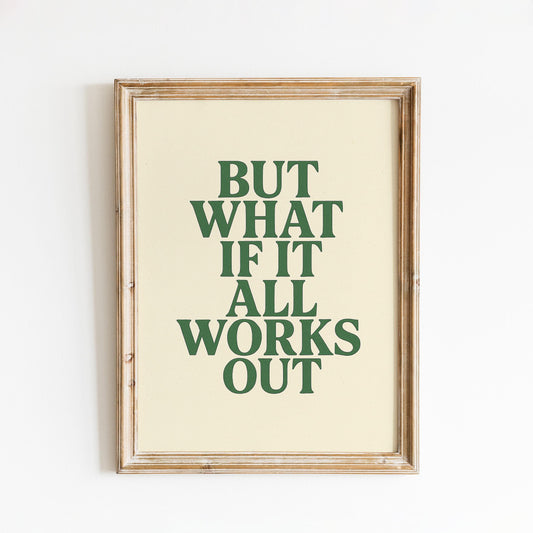 But What If It All Works Out Poster – Positive Minimalist Quote Print