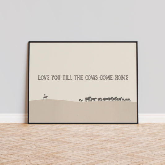 Love You Till the Cows Come Home – Western Minimalist Cowboy Wall Art