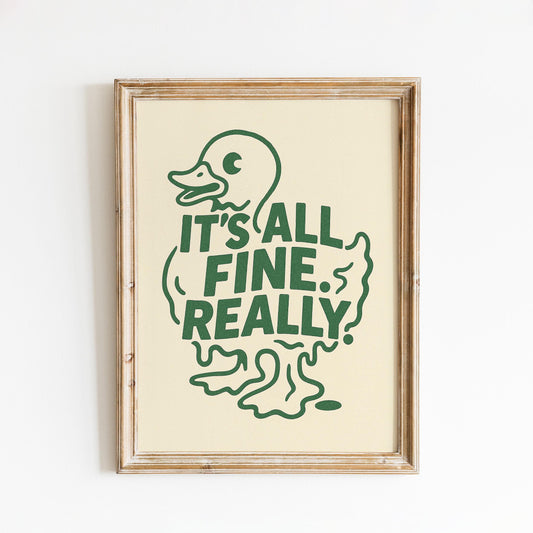 It’s All Fine Really Poster – Funny Duck Print
