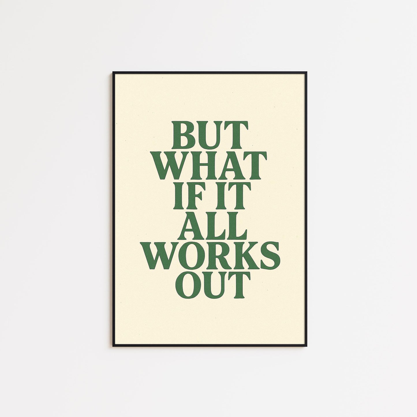 But What If It All Works Out Poster – Positive Minimalist Quote Print