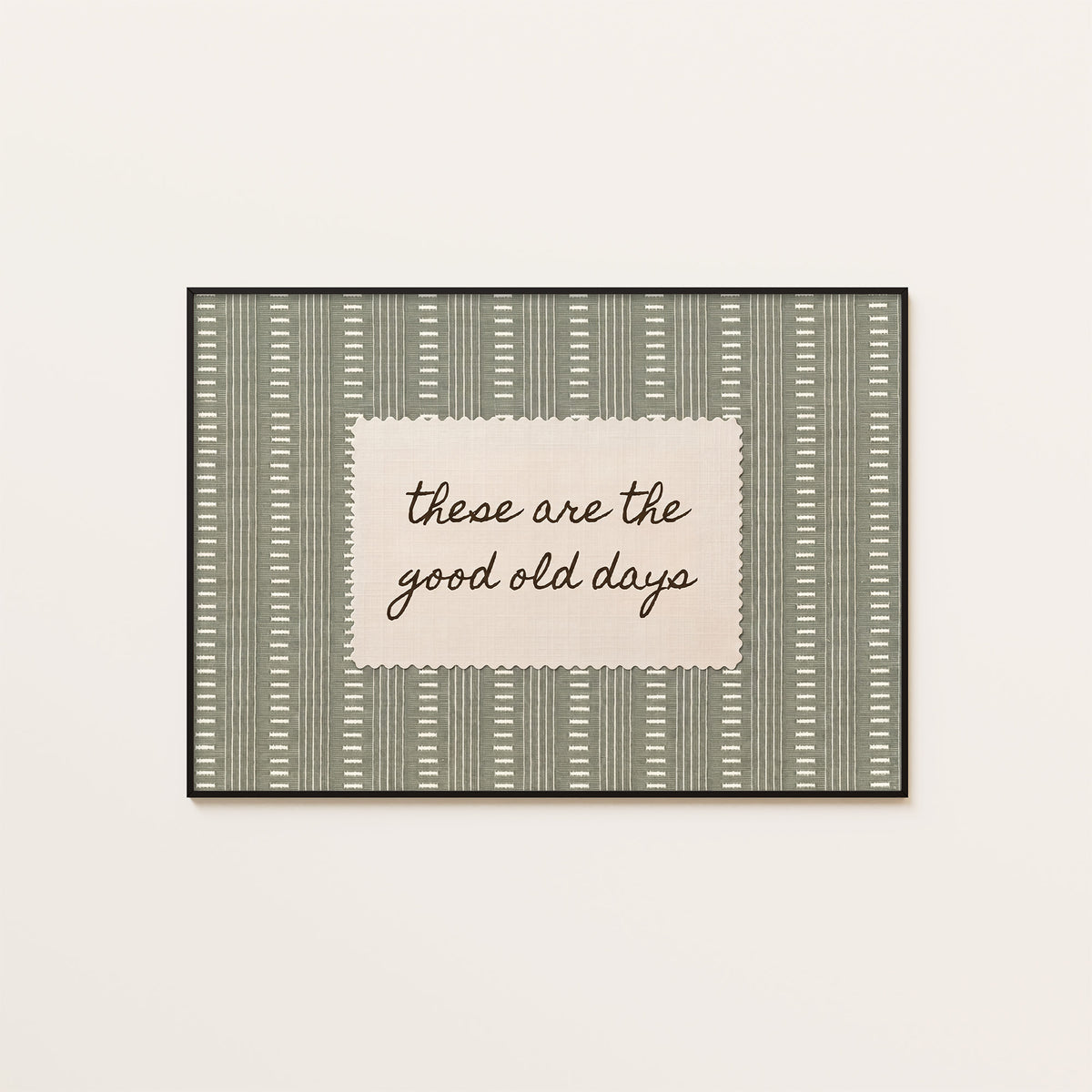 These Are the Good Old Days - Sage Label Print - framed artwork overview