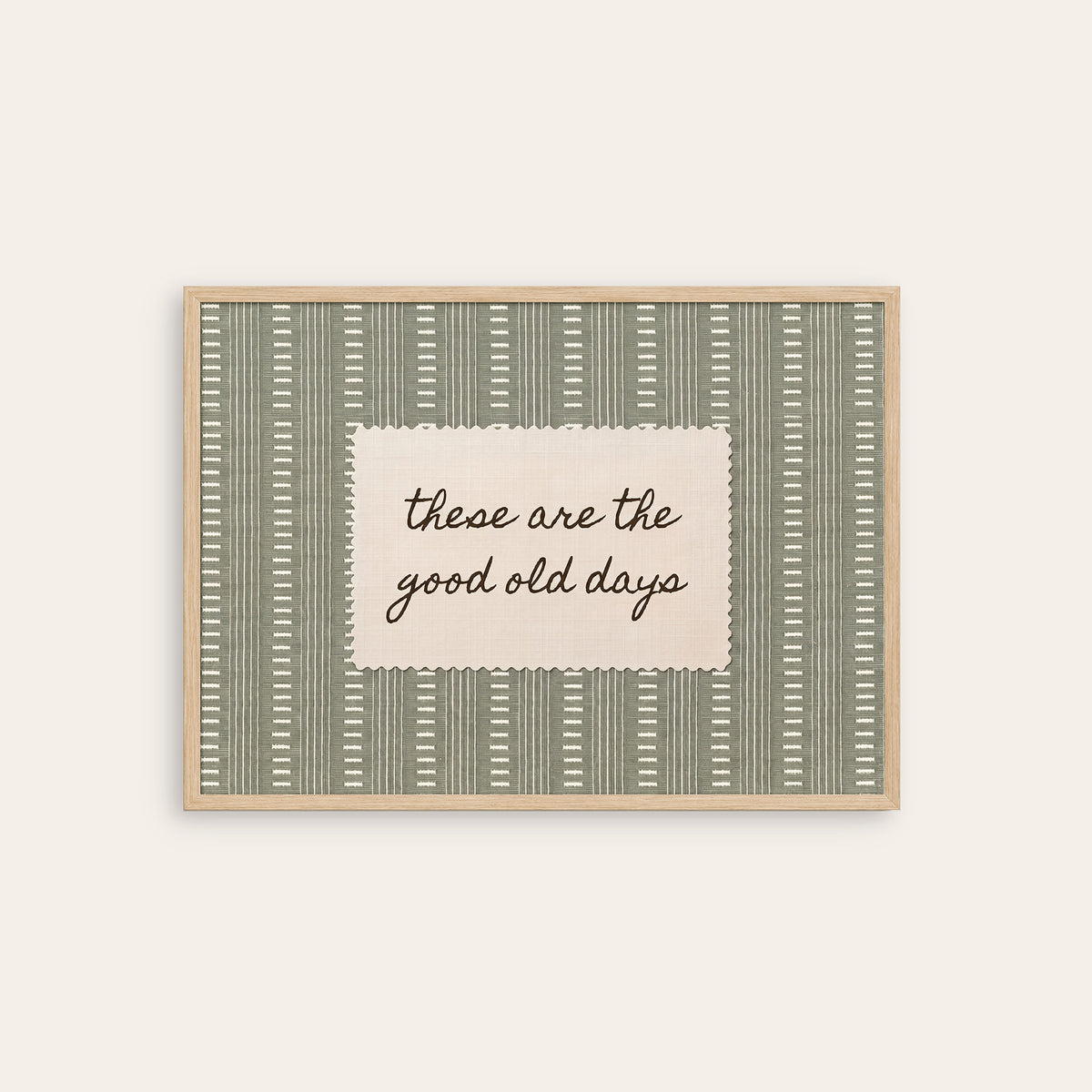 These Are the Good Old Days - Sage Label Print - natural wood frame