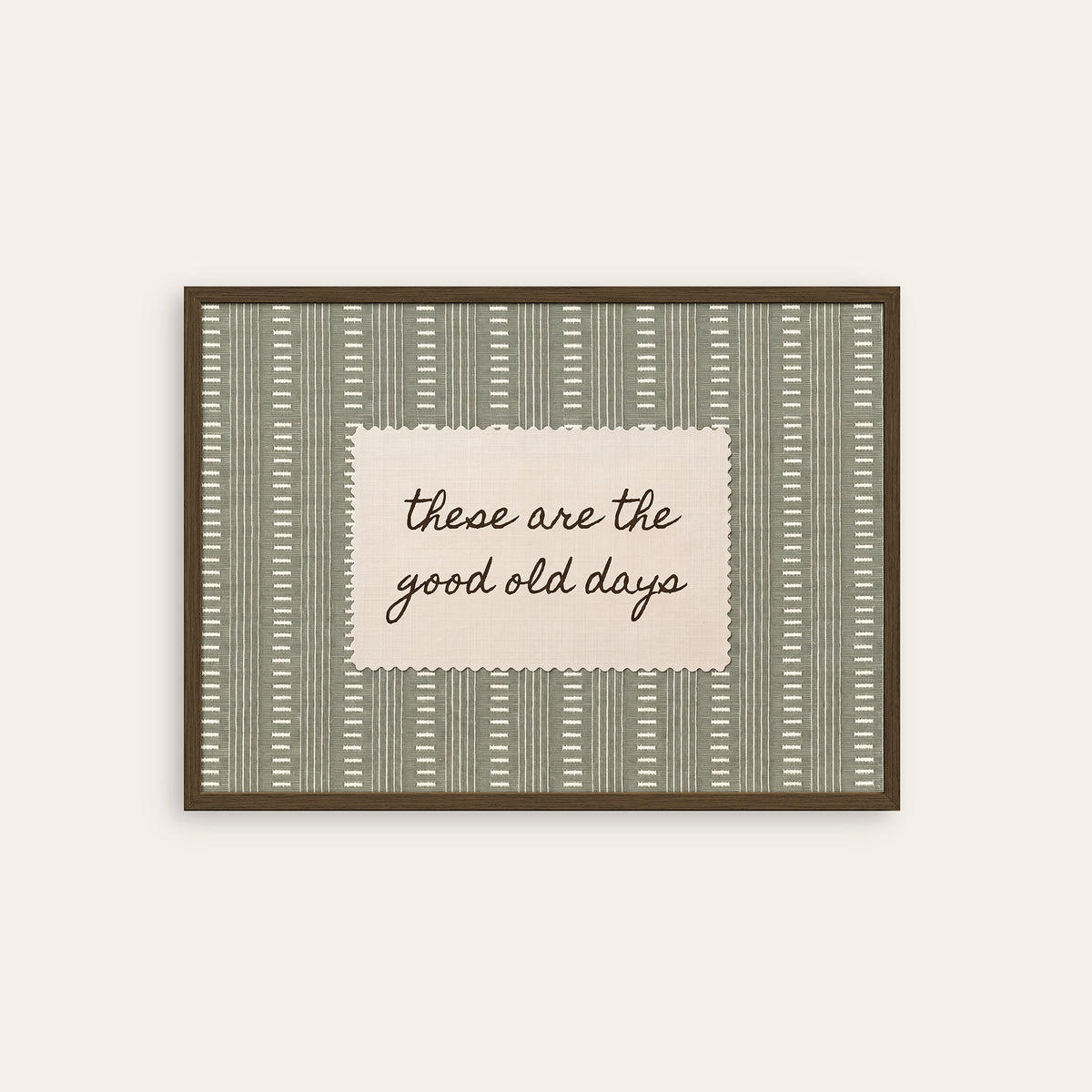 These Are the Good Old Days - Sage Label Print - dark wood frame
