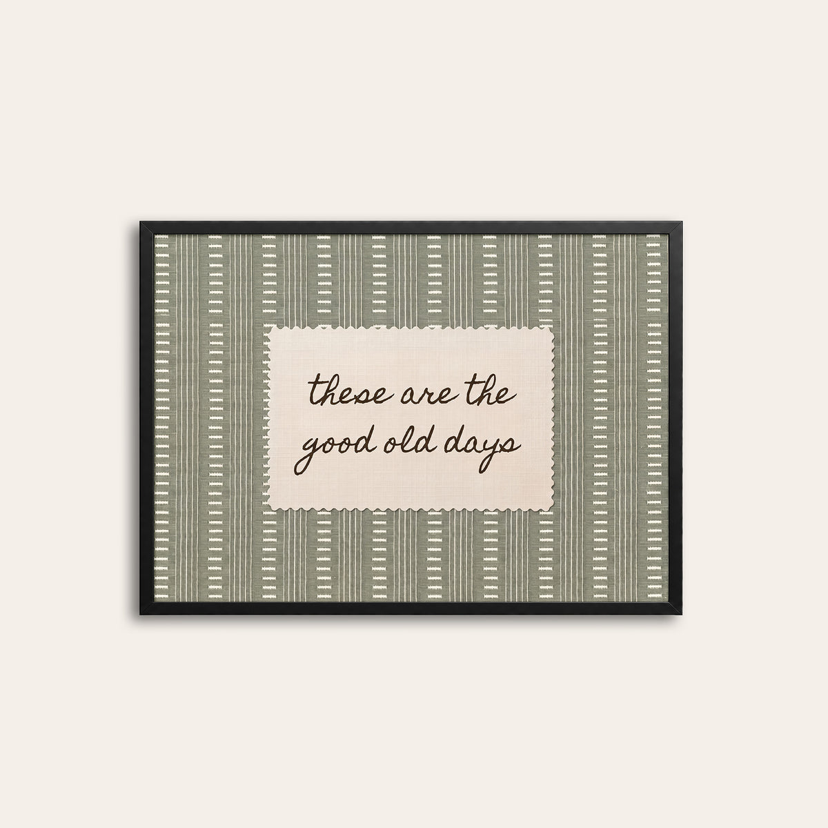 These Are the Good Old Days - Sage Label Print - black frame