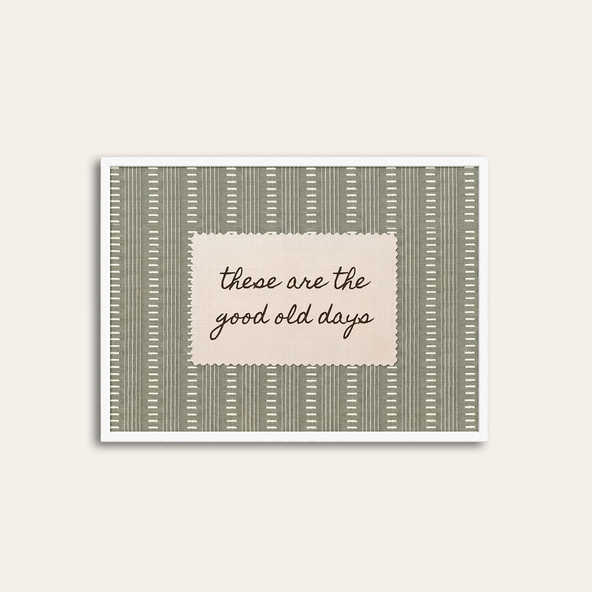 These Are the Good Old Days - Sage Label Print - white frame