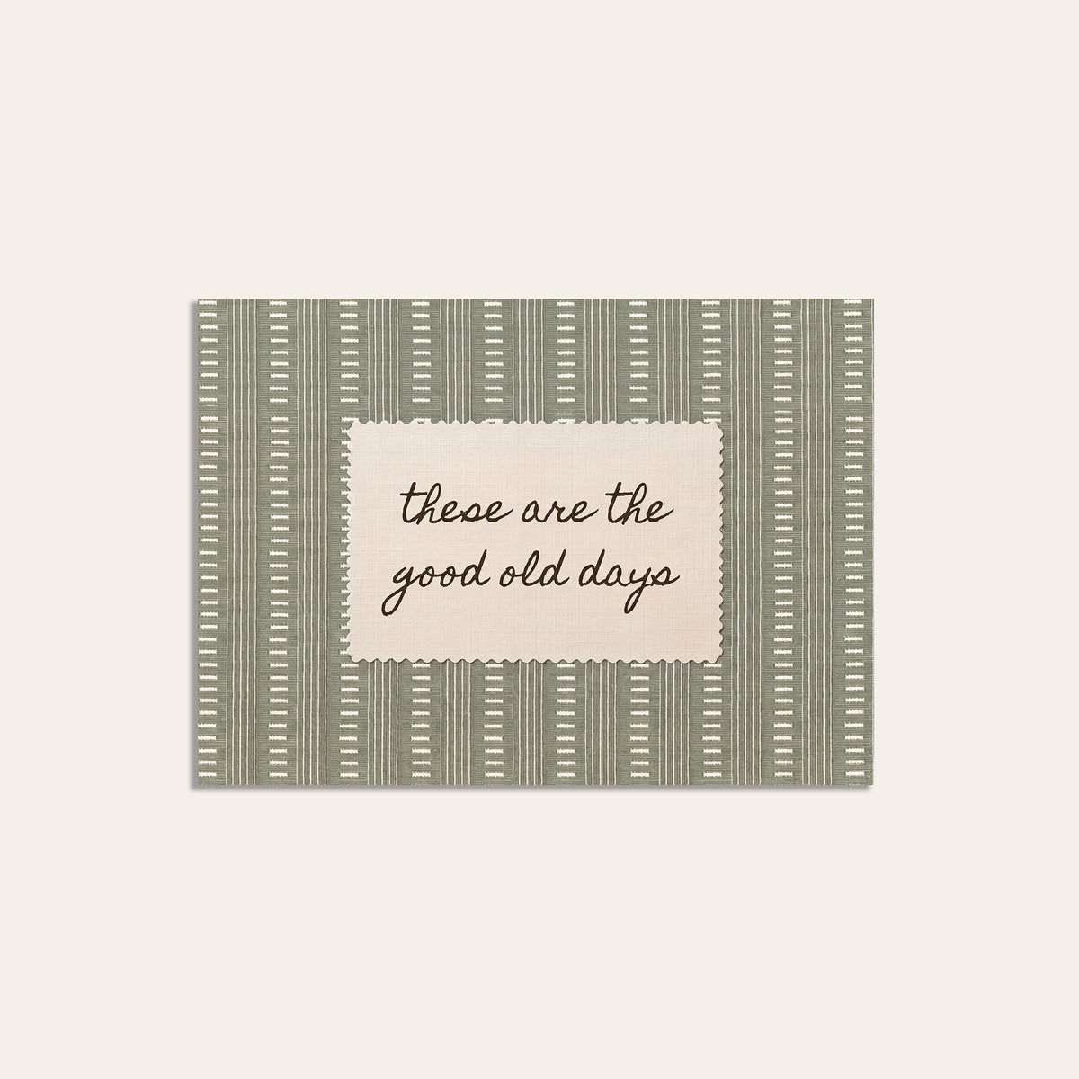 These Are the Good Old Days - Sage Label Print - unframed print