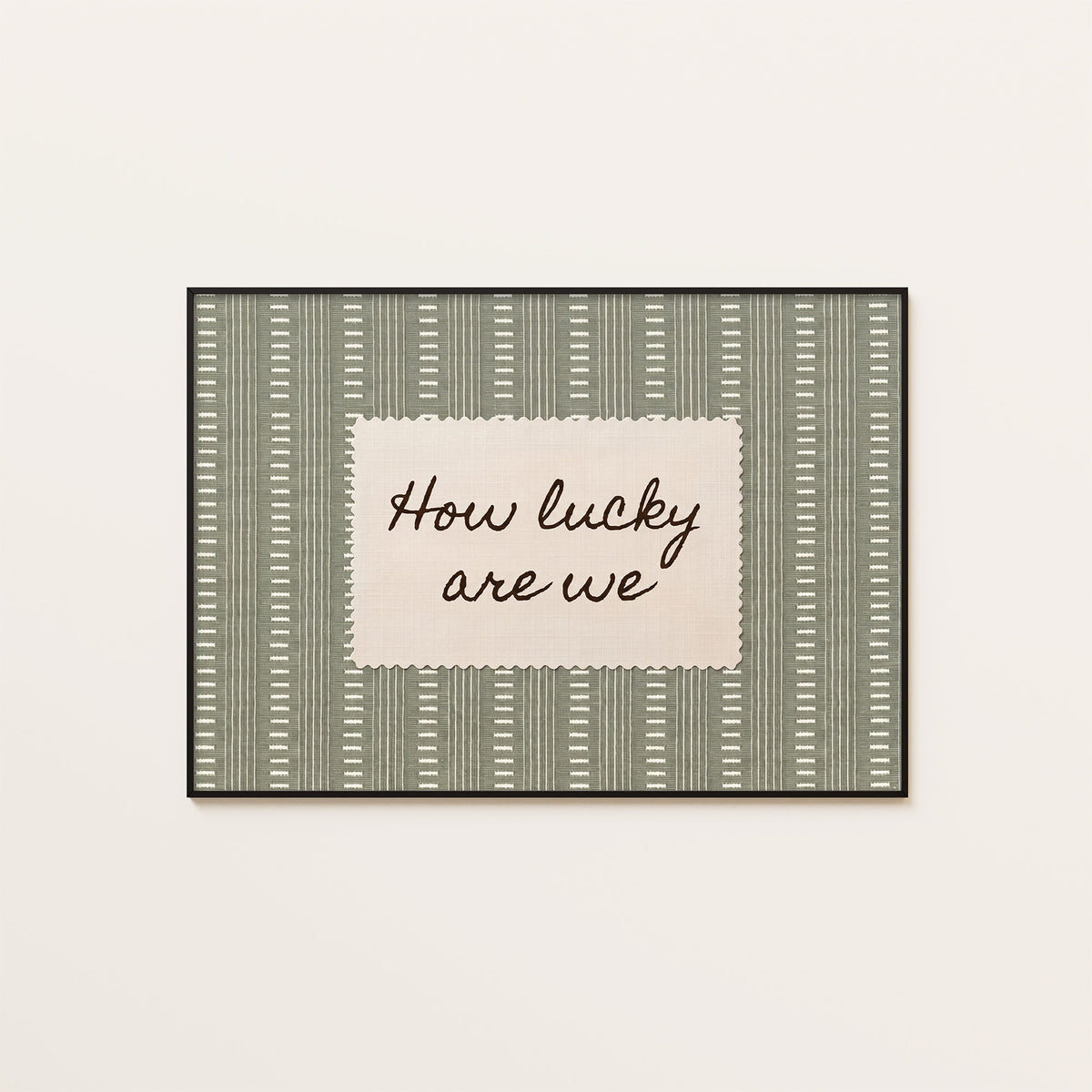 How Lucky Are We - Sage Dash-Stripe Print - framed artwork overview