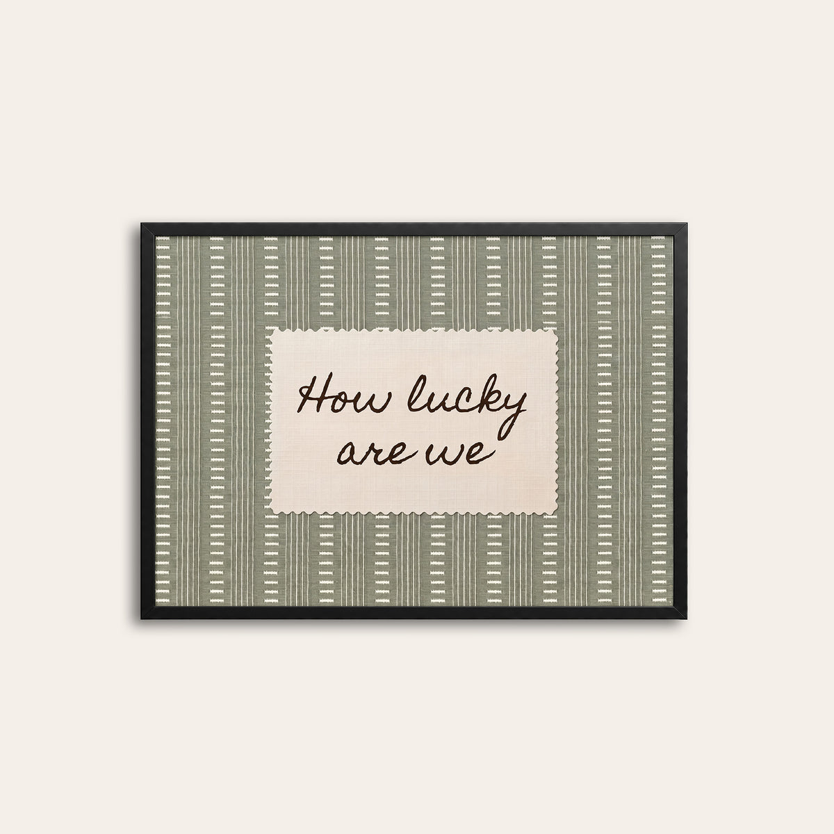 How Lucky Are We - Sage Dash-Stripe Print - black frame