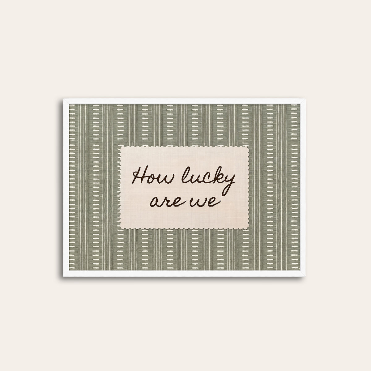 How Lucky Are We - Sage Dash-Stripe Print - white frame