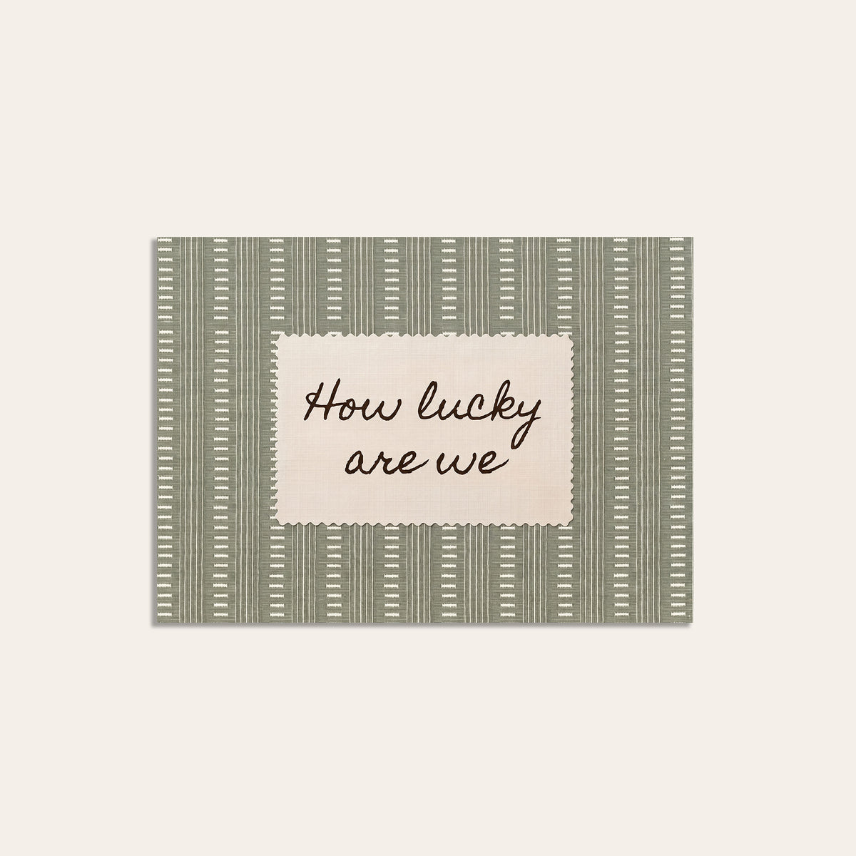 How Lucky Are We - Sage Dash-Stripe Print - unframed print
