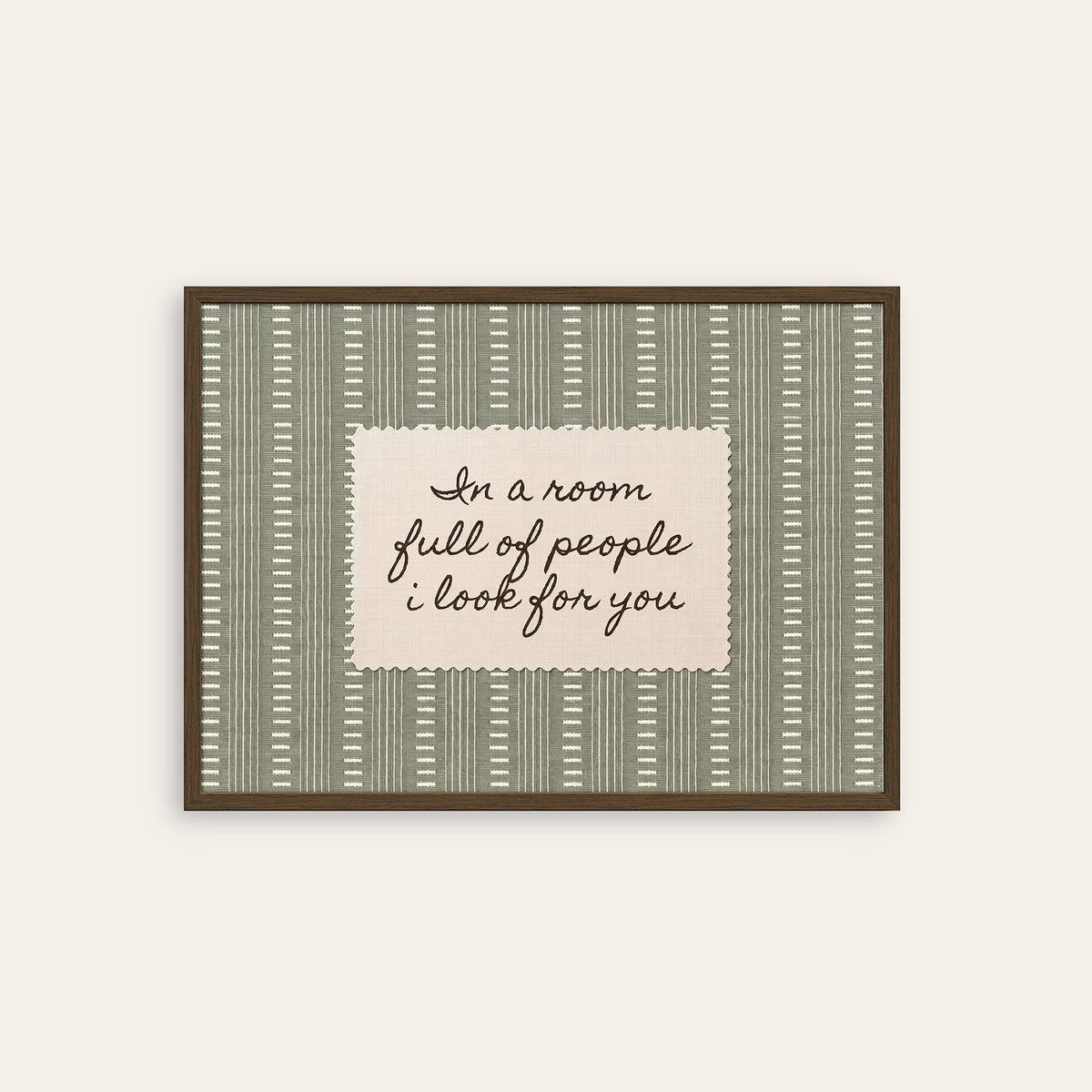 In a Room Full of People - Sage Love Quote Print - dark wood frame