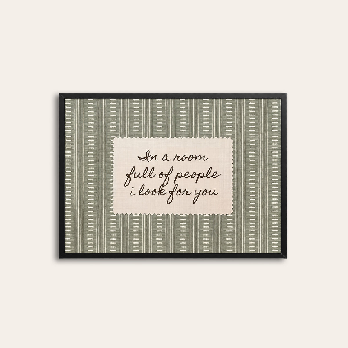 In a Room Full of People - Sage Love Quote Print - black frame