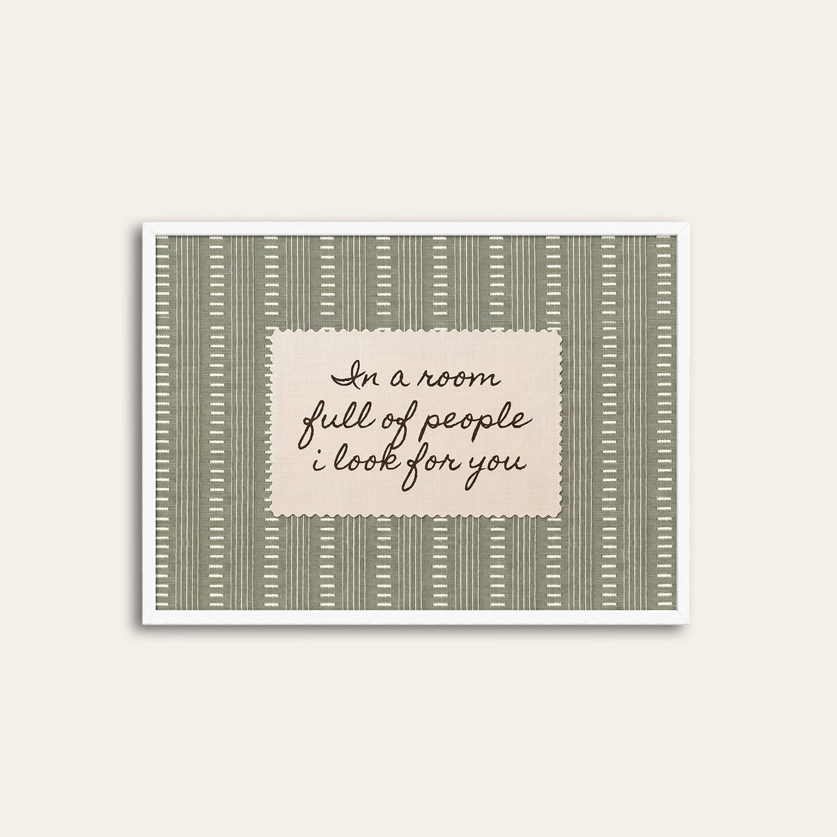 In a Room Full of People - Sage Love Quote Print - white frame