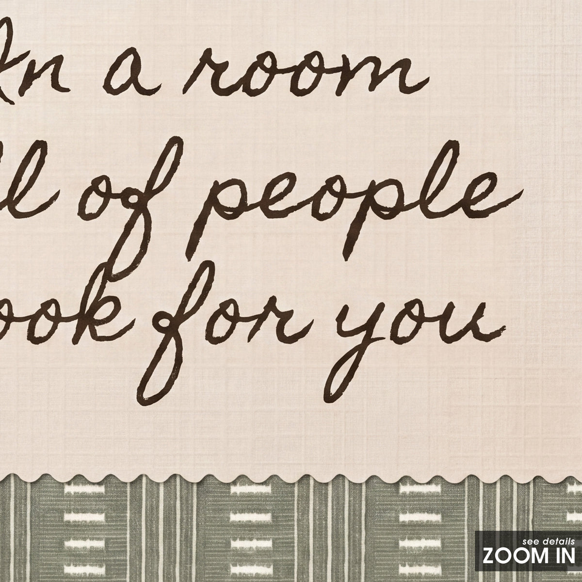 In a Room Full of People - Sage Love Quote Print - artwork detail close-up