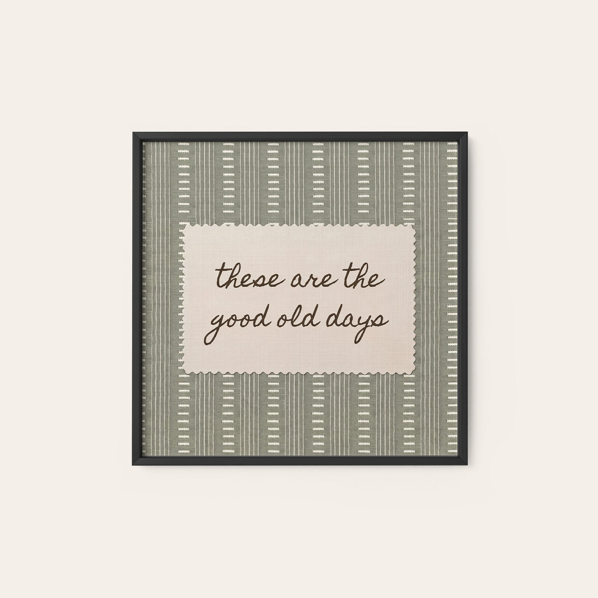 These Are the Good Old Days square art print — black frame