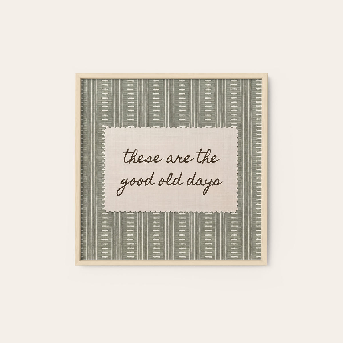 These Are the Good Old Days square art print — natural wood frame