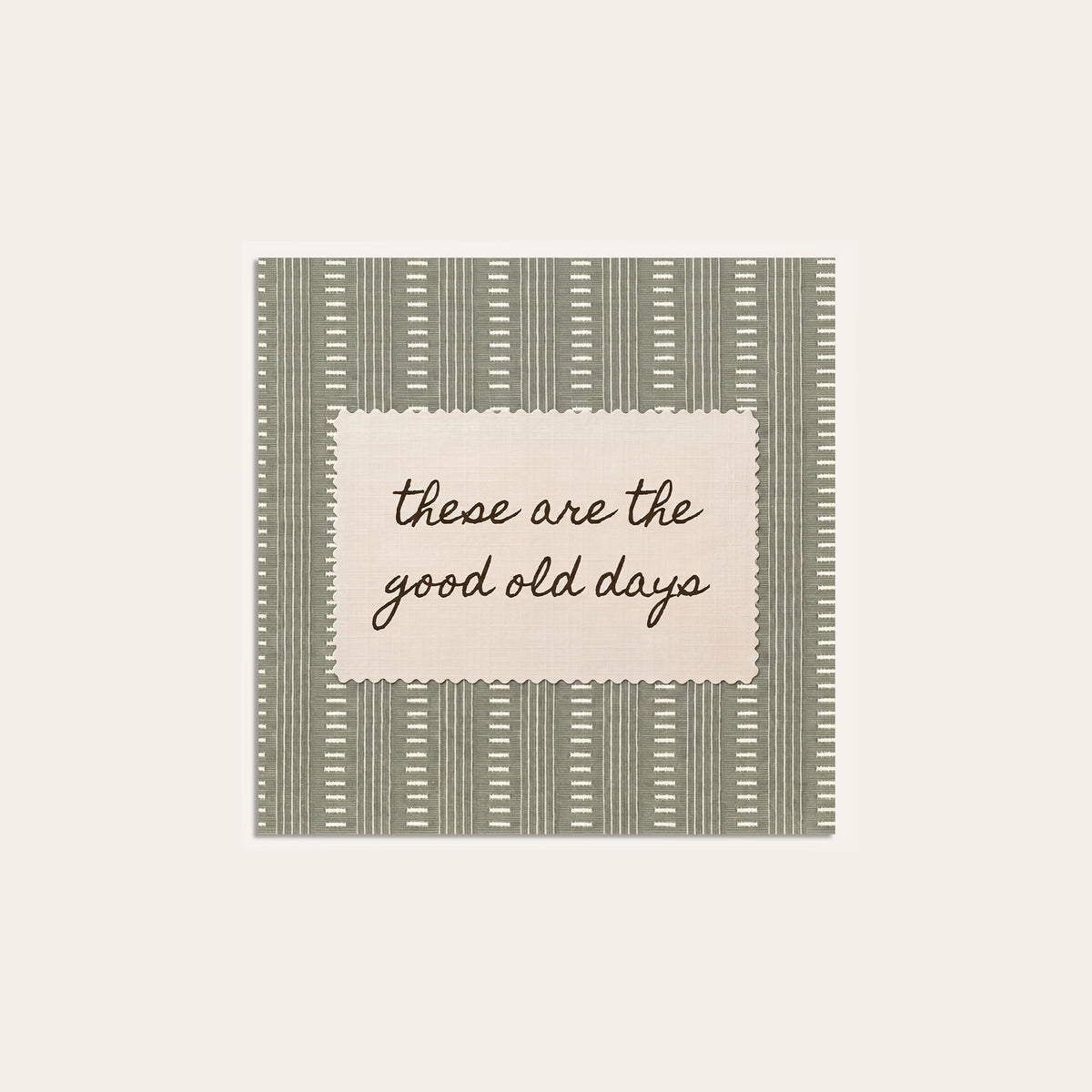 These Are the Good Old Days square art print — unframed print