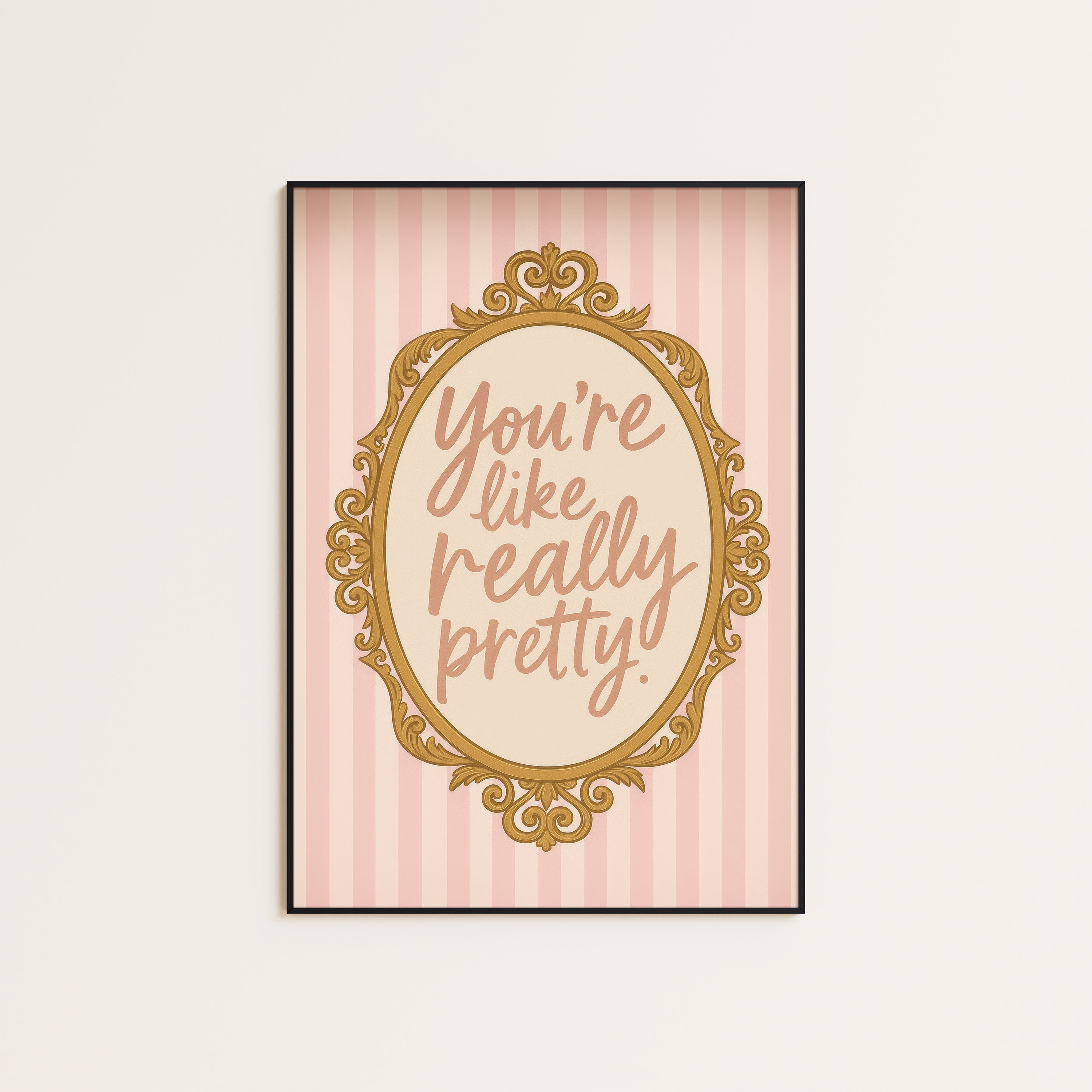 You're Like Really Pretty — Mirror Print – unframed poster
