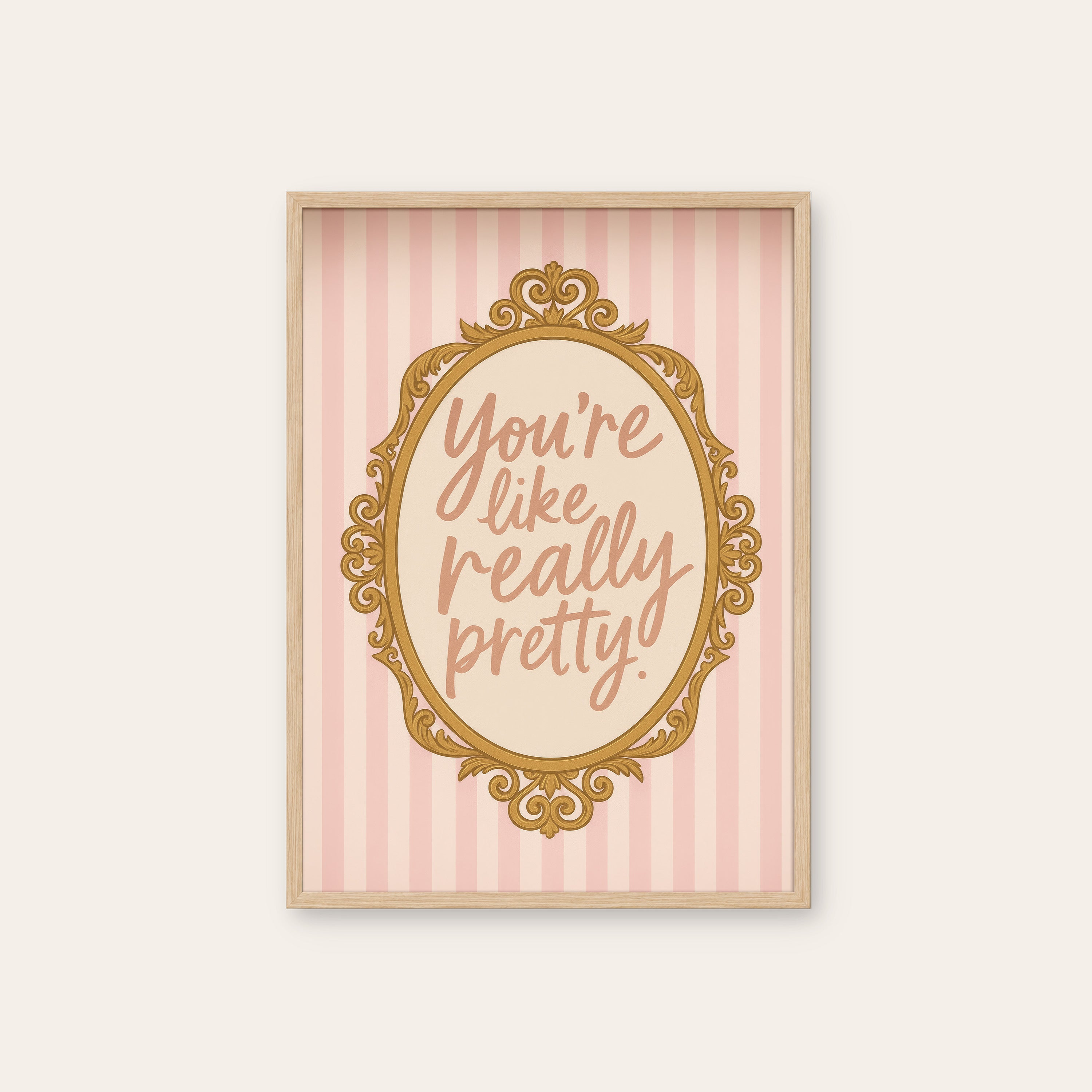 You're Like Really Pretty — Mirror Print – natural wood frame