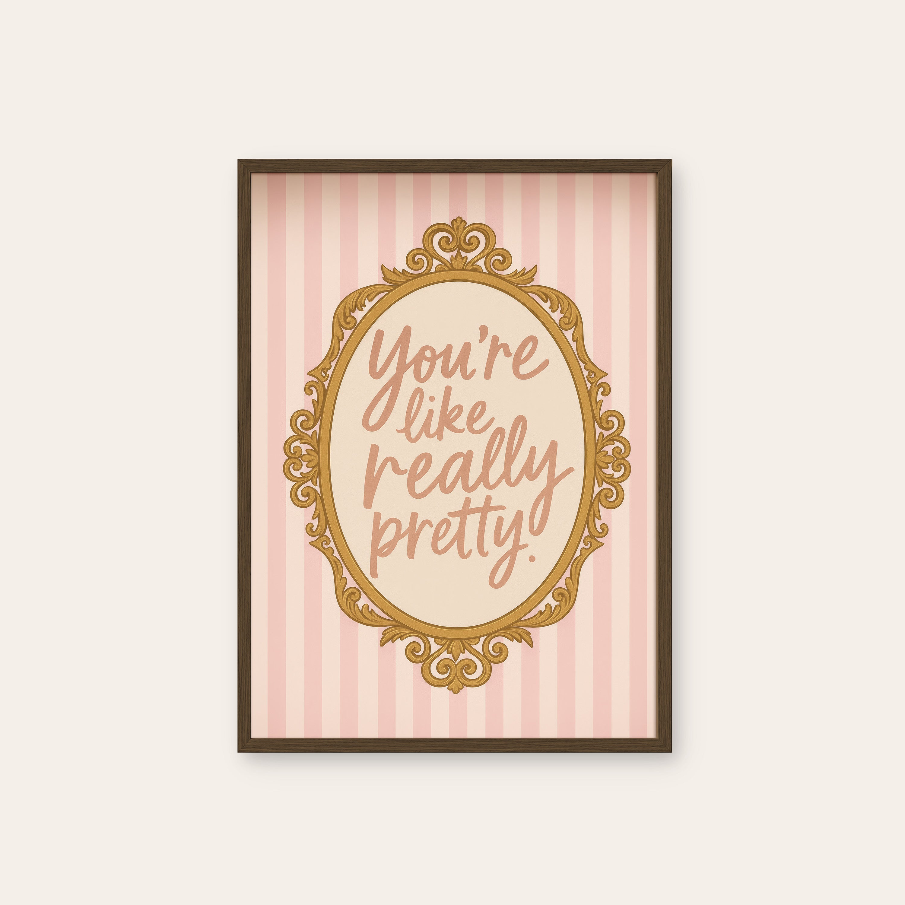 You're Like Really Pretty — Mirror Print – dark wood frame