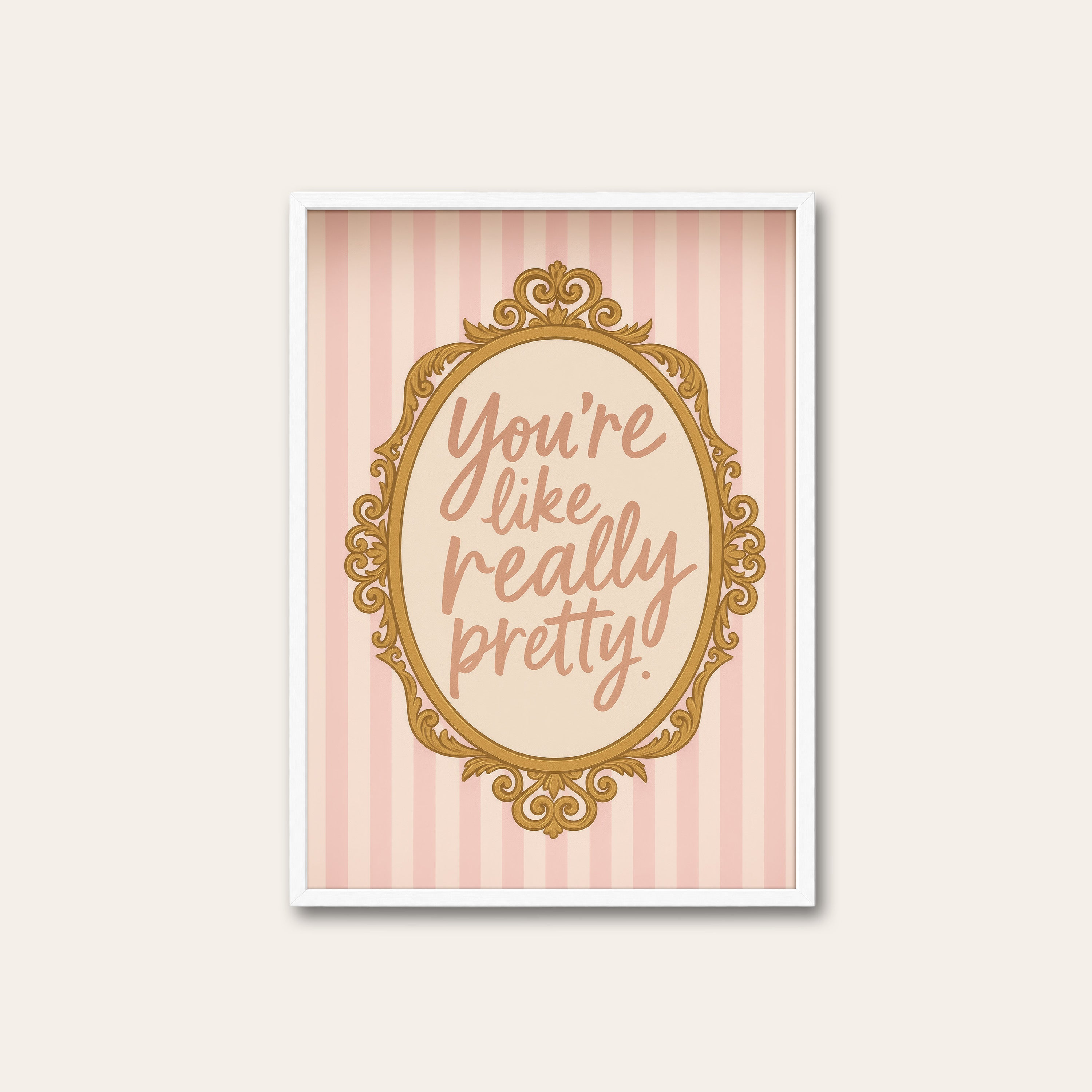 You're Like Really Pretty — Mirror Print – white frame