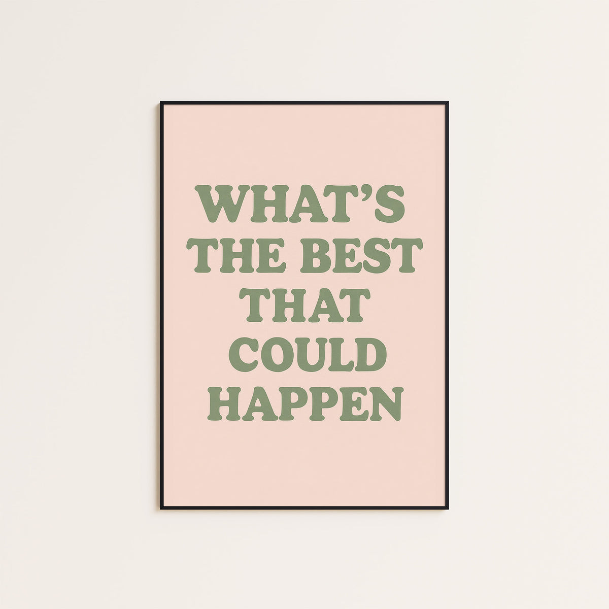 What's the Best That Could Happen? - Quote Print - framed artwork overview