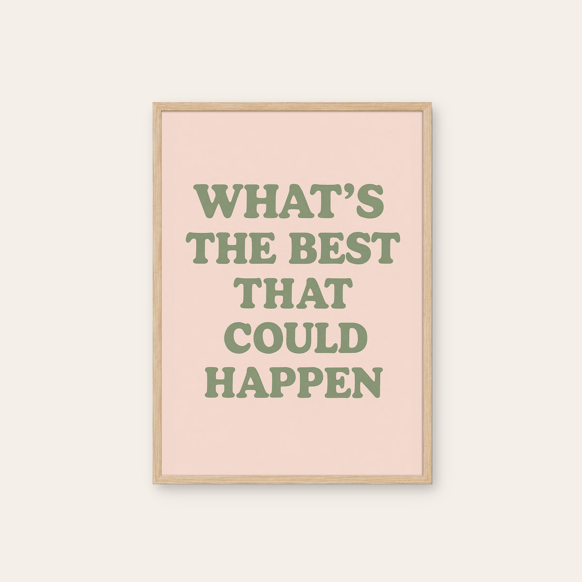 What's the Best That Could Happen? - Quote Print - natural wood frame