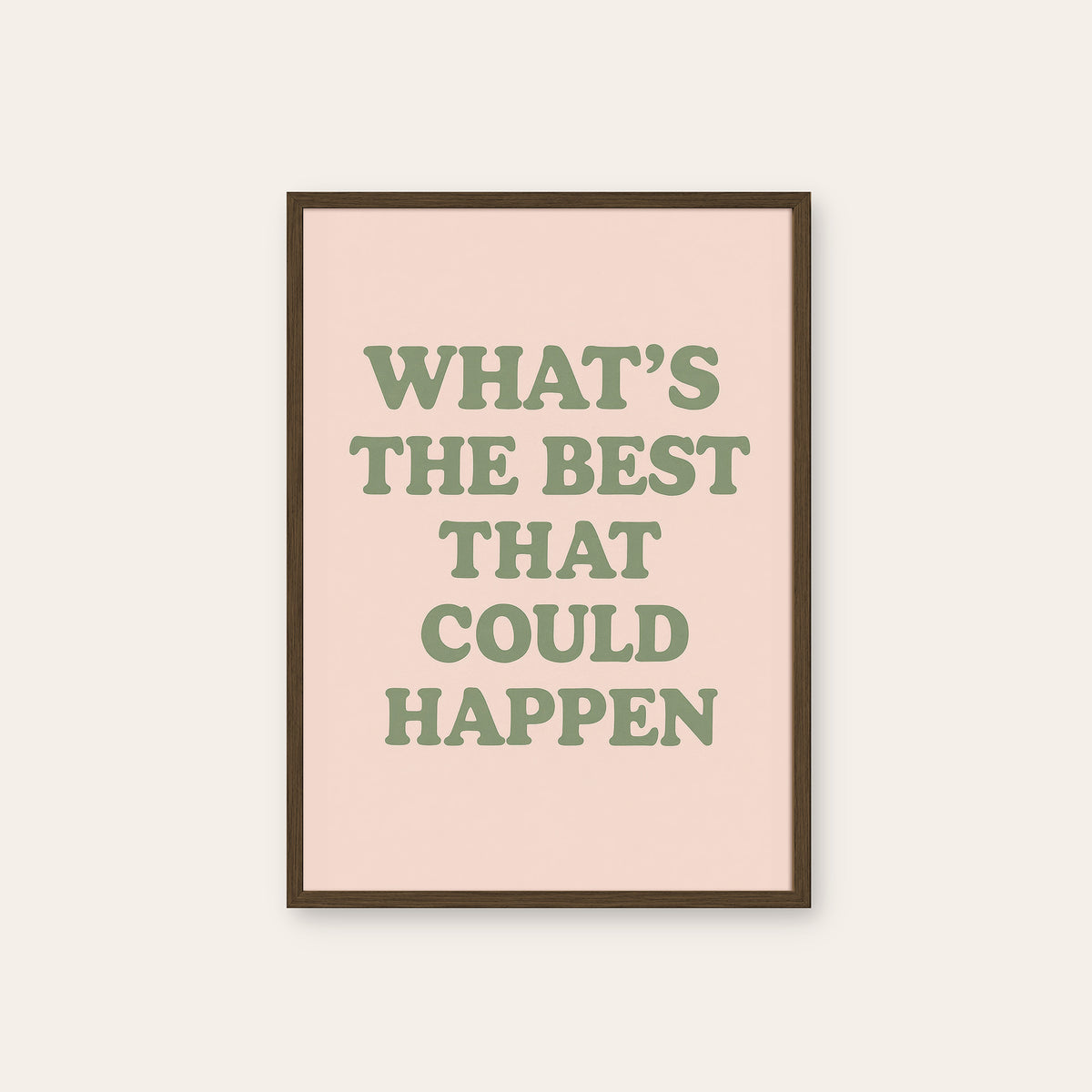 What's the Best That Could Happen? - Quote Print - dark wood frame