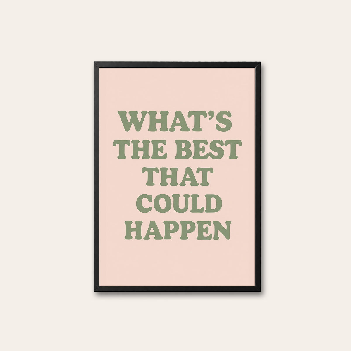 What's the Best That Could Happen? - Quote Print - black frame