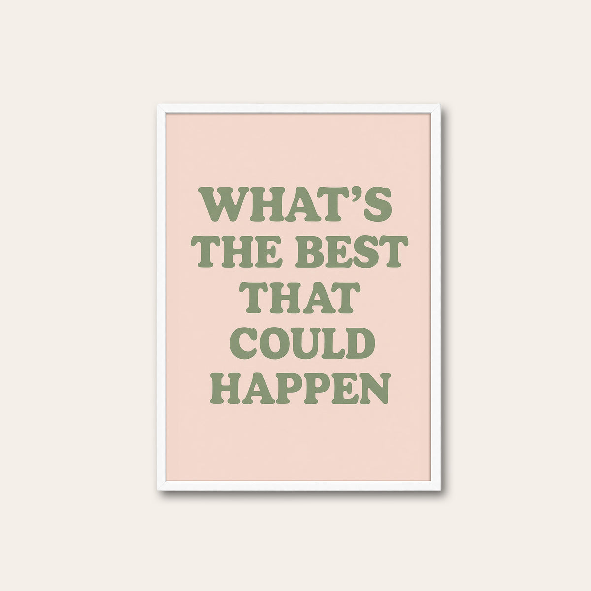 What's the Best That Could Happen? - Quote Print - white frame