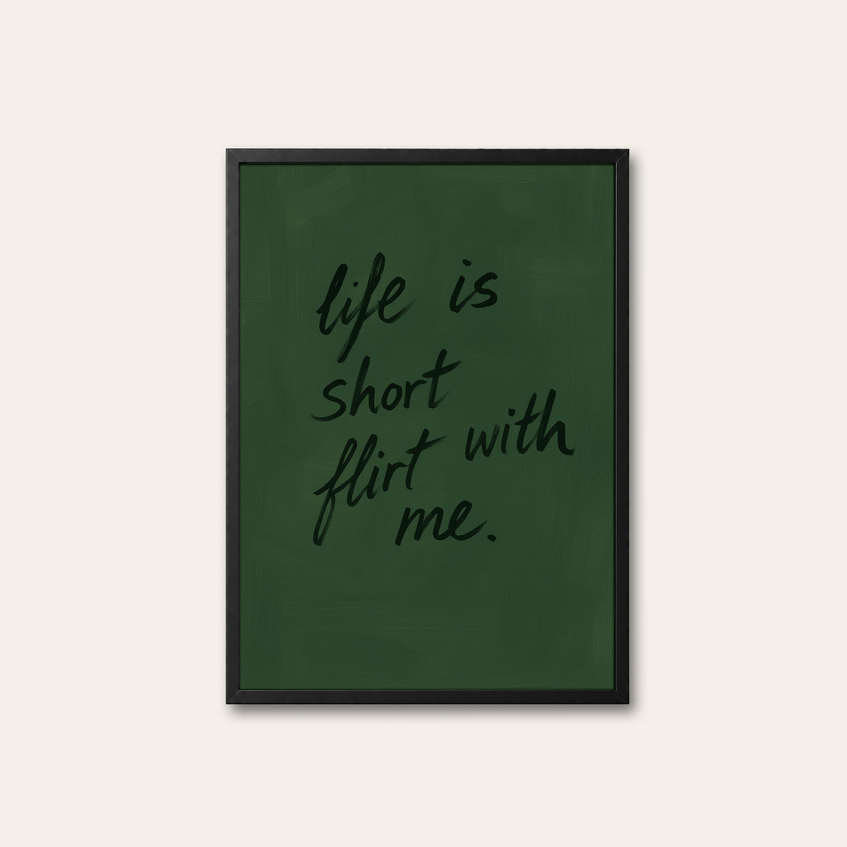 Life Is Short, Flirt with Me - Quote Print - black frame