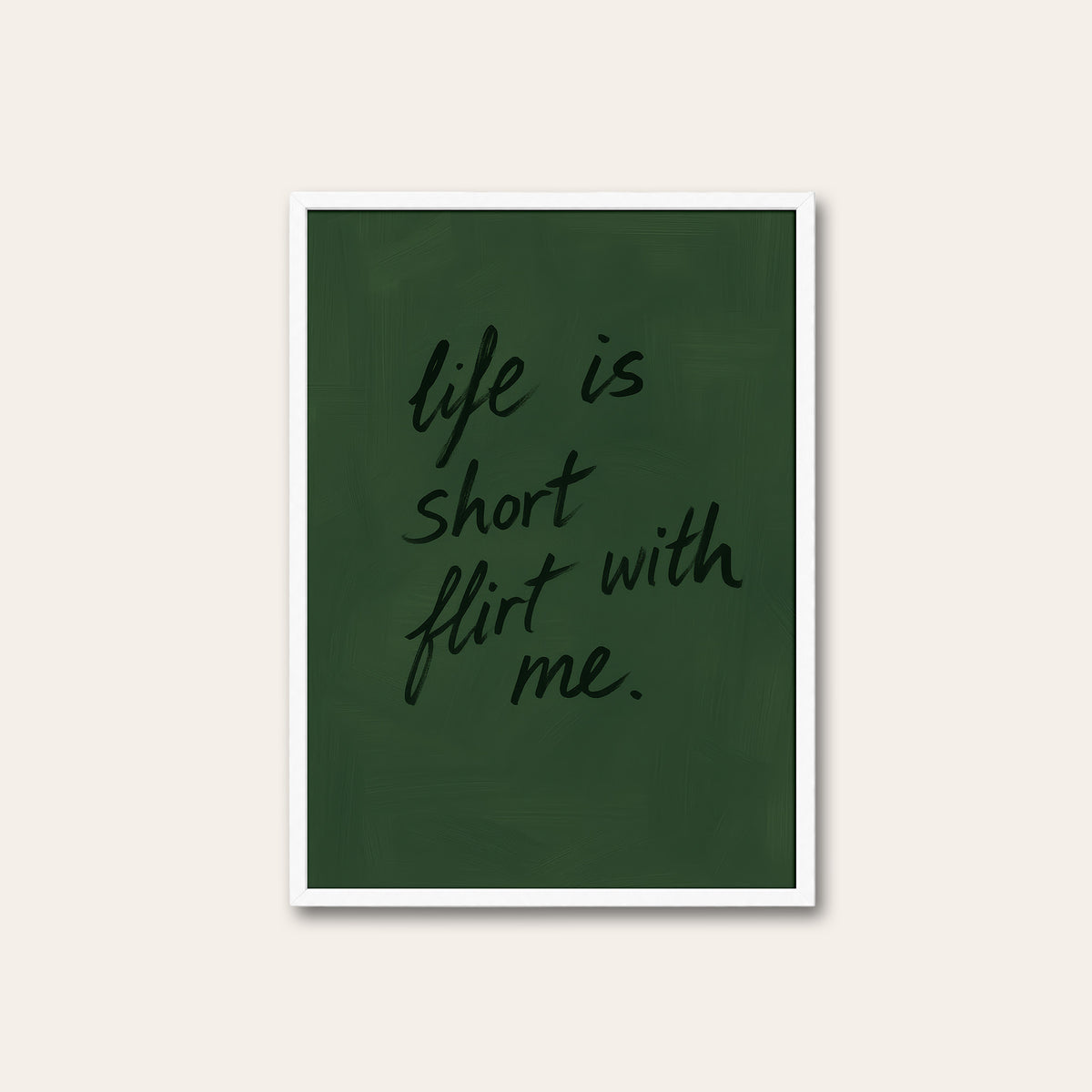 Life Is Short, Flirt with Me - Quote Print - white frame