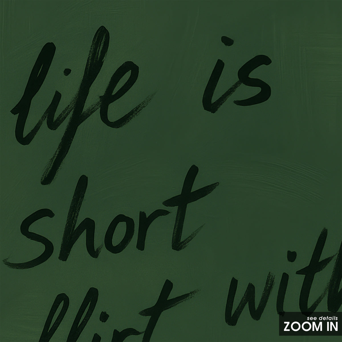 Life Is Short, Flirt with Me - Quote Print - artwork detail