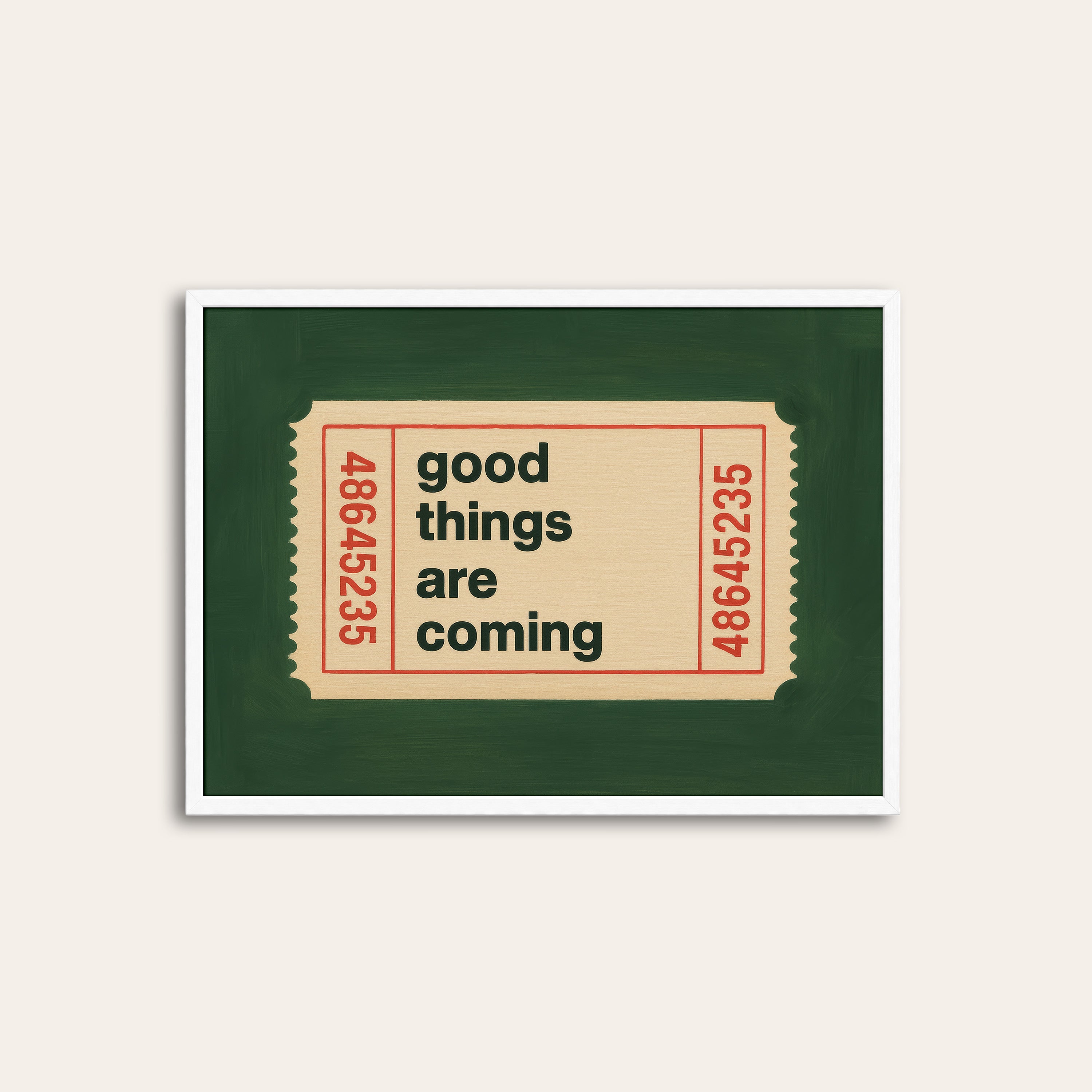 Good Things Are Coming — Ticket Print – white frame