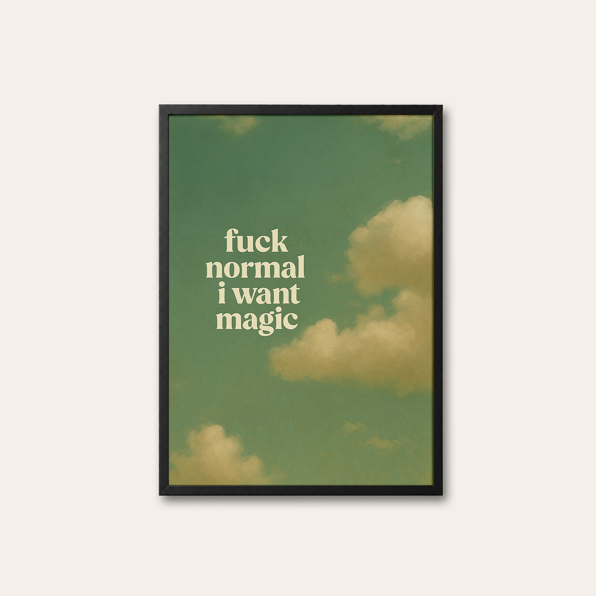 Fuck Normal, I Want Magic - Quote Print - black frame