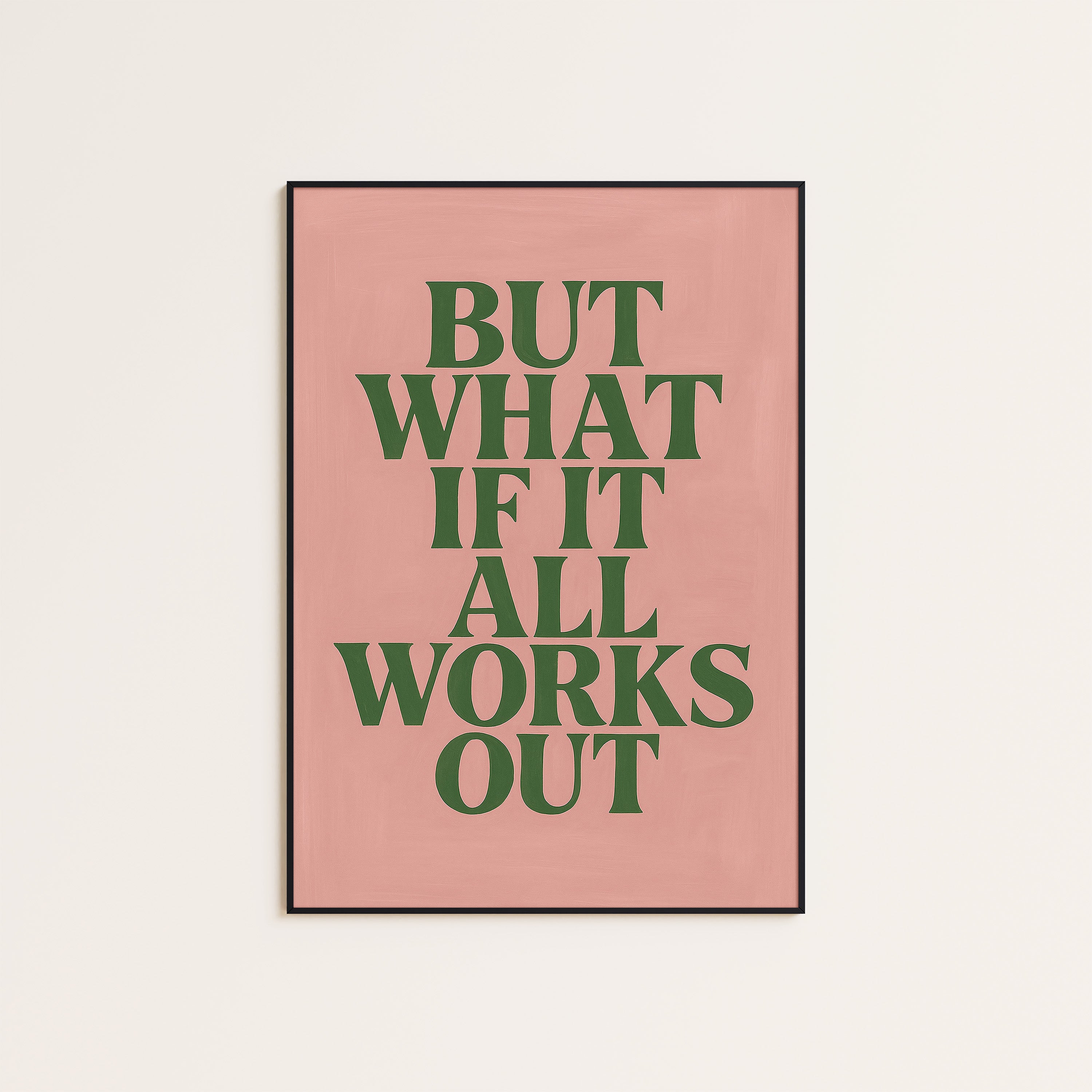 But What If It All Works Out — Pink Print – unframed poster