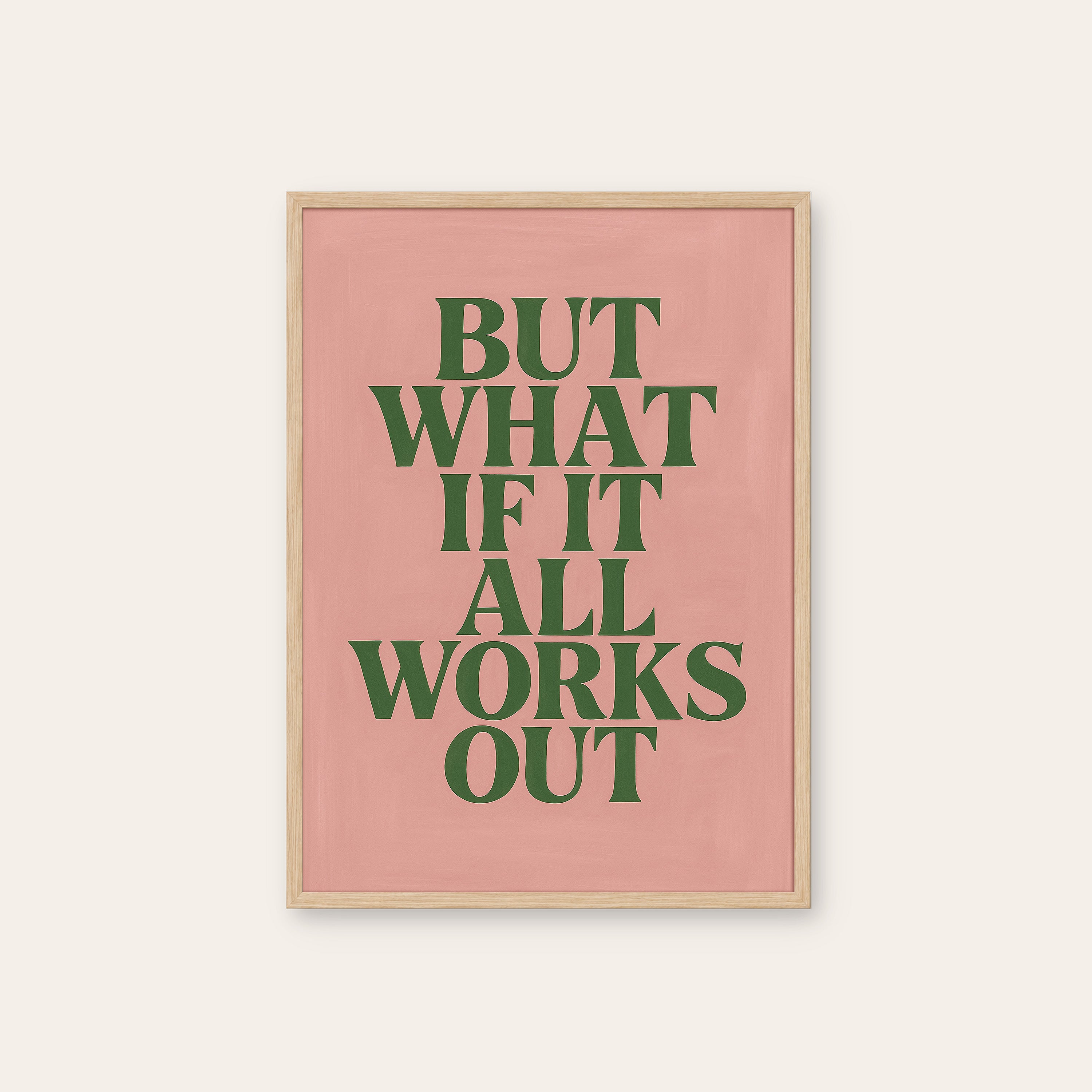 But What If It All Works Out — Pink Print – natural wood frame