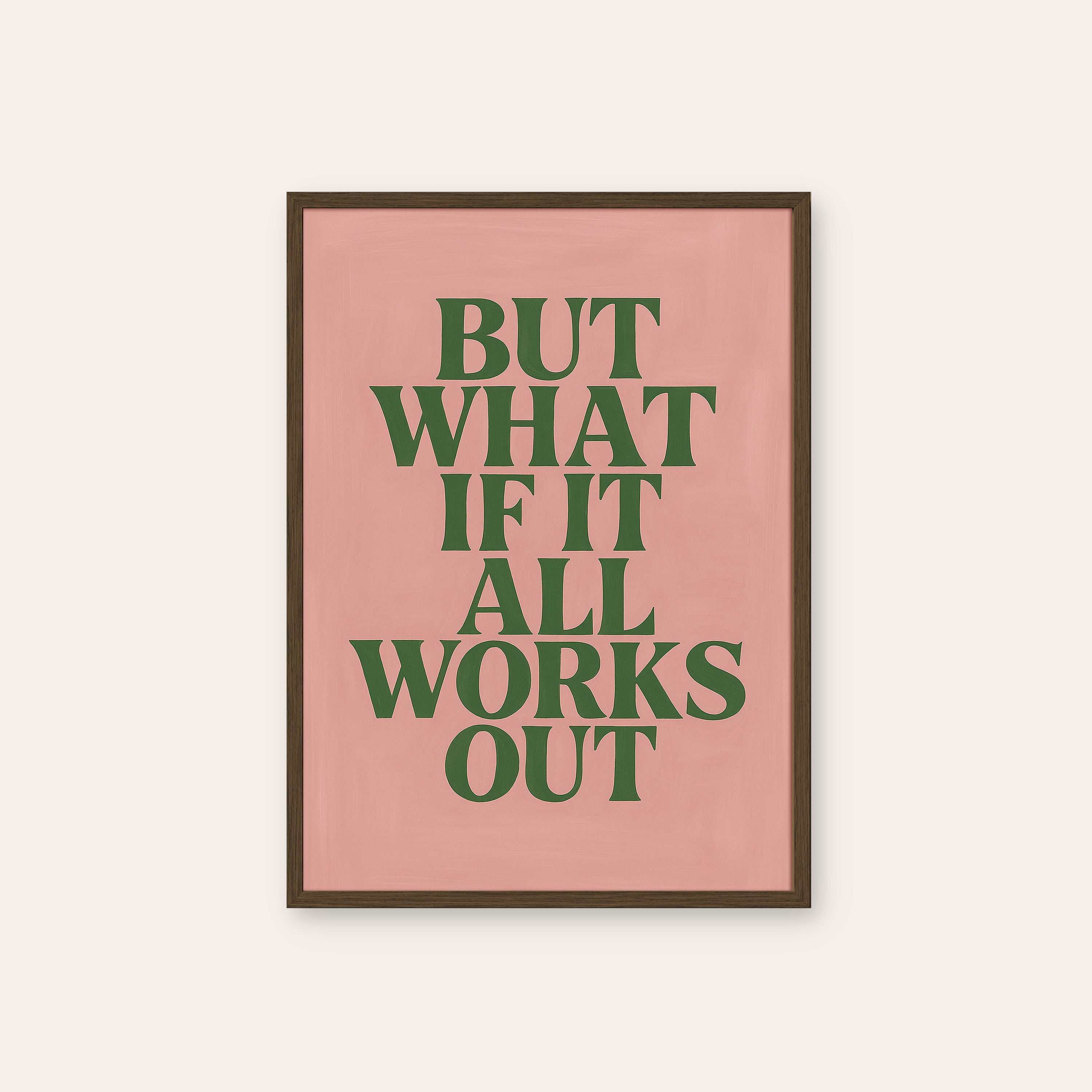 But What If It All Works Out — Pink Print – dark wood frame