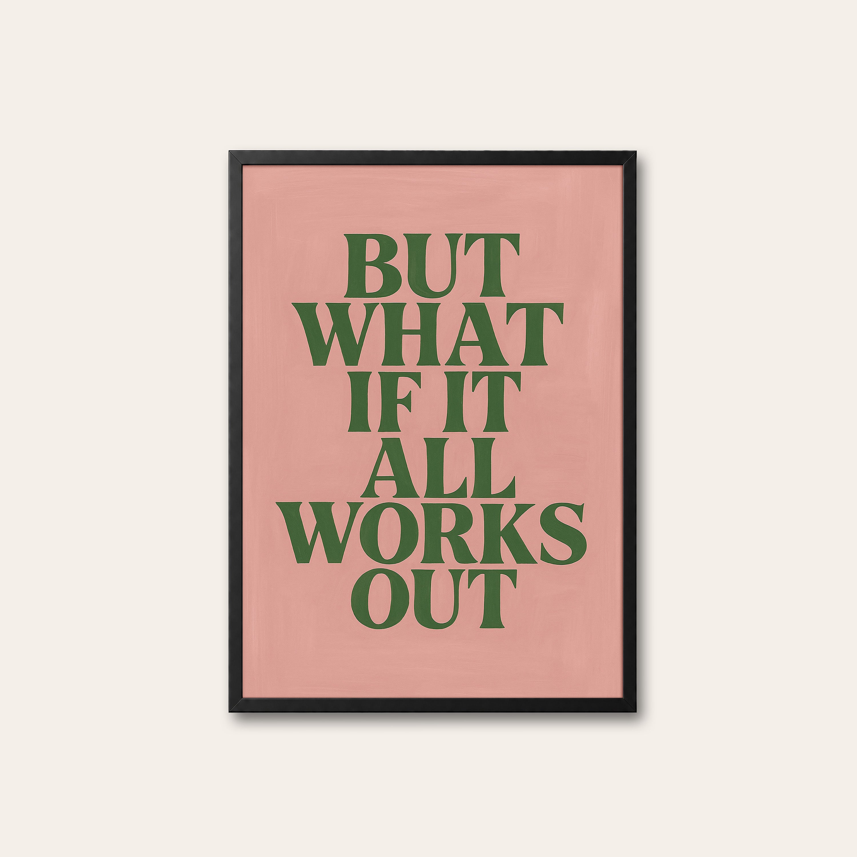 But What If It All Works Out — Pink Print – black frame