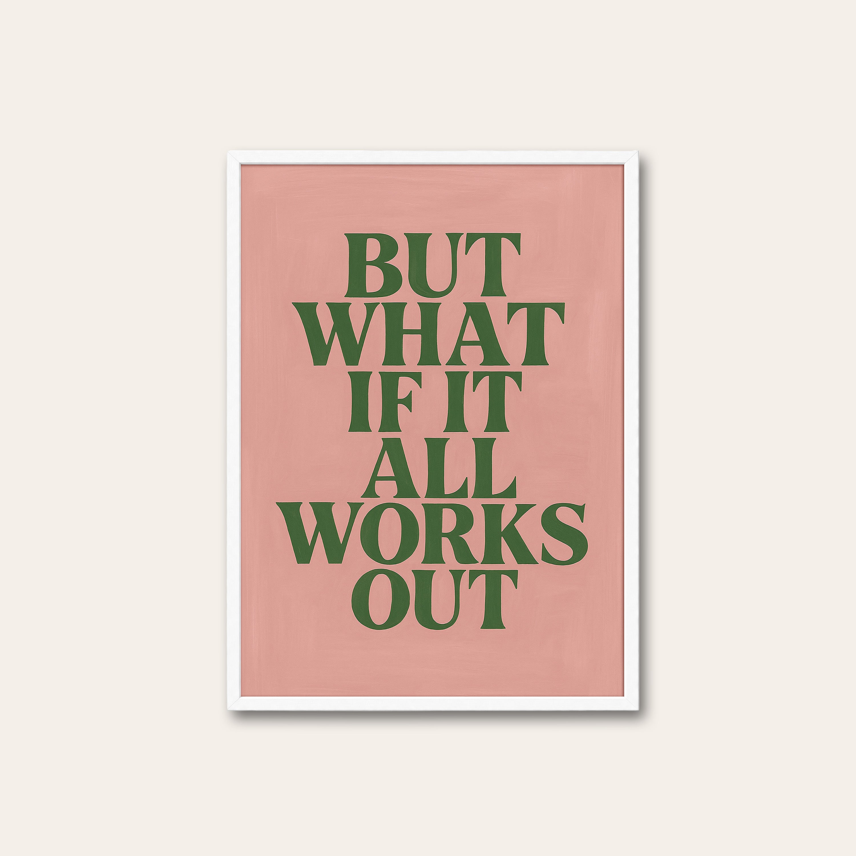 But What If It All Works Out — Pink Print – white frame