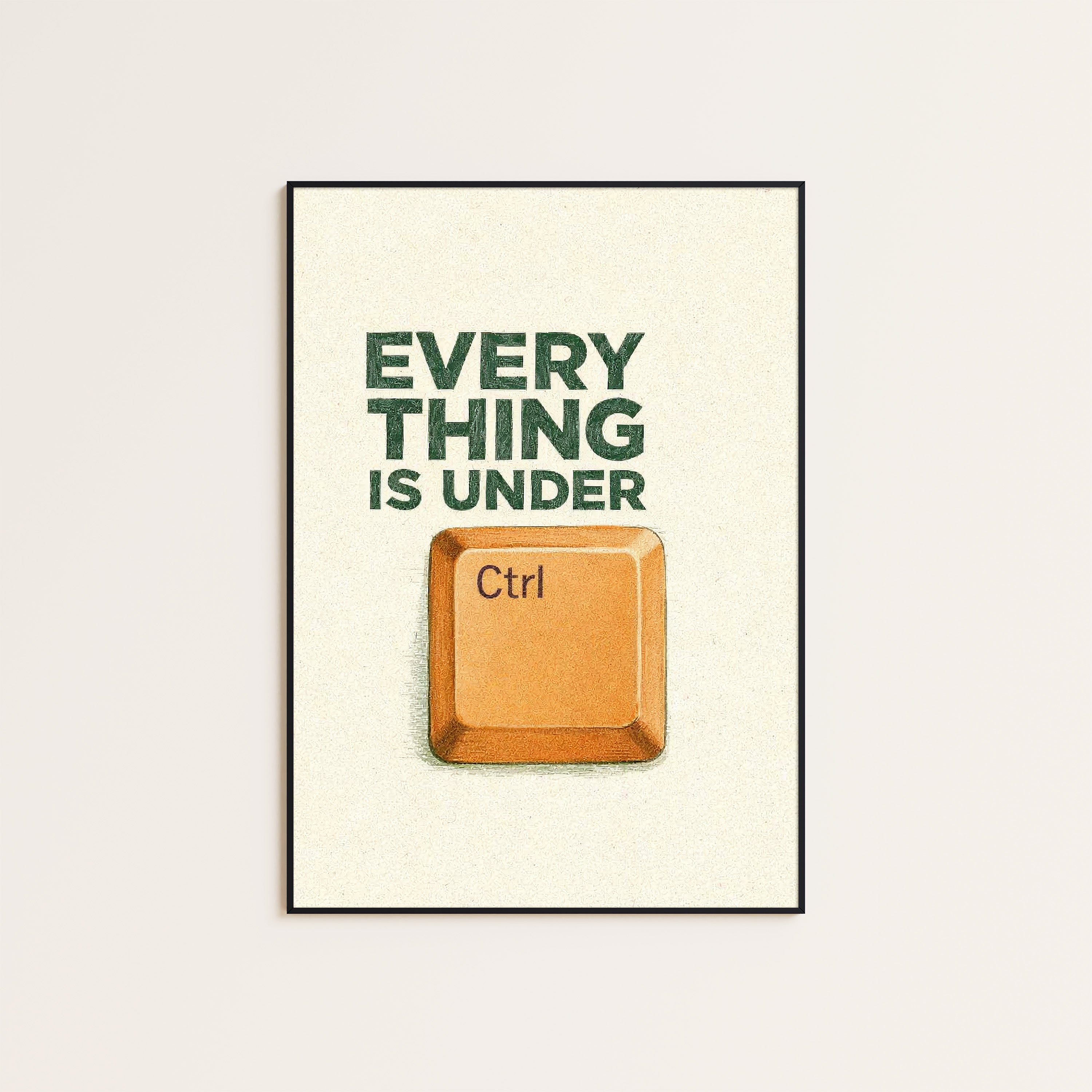 Everything Is Under Ctrl — Office Print – unframed poster