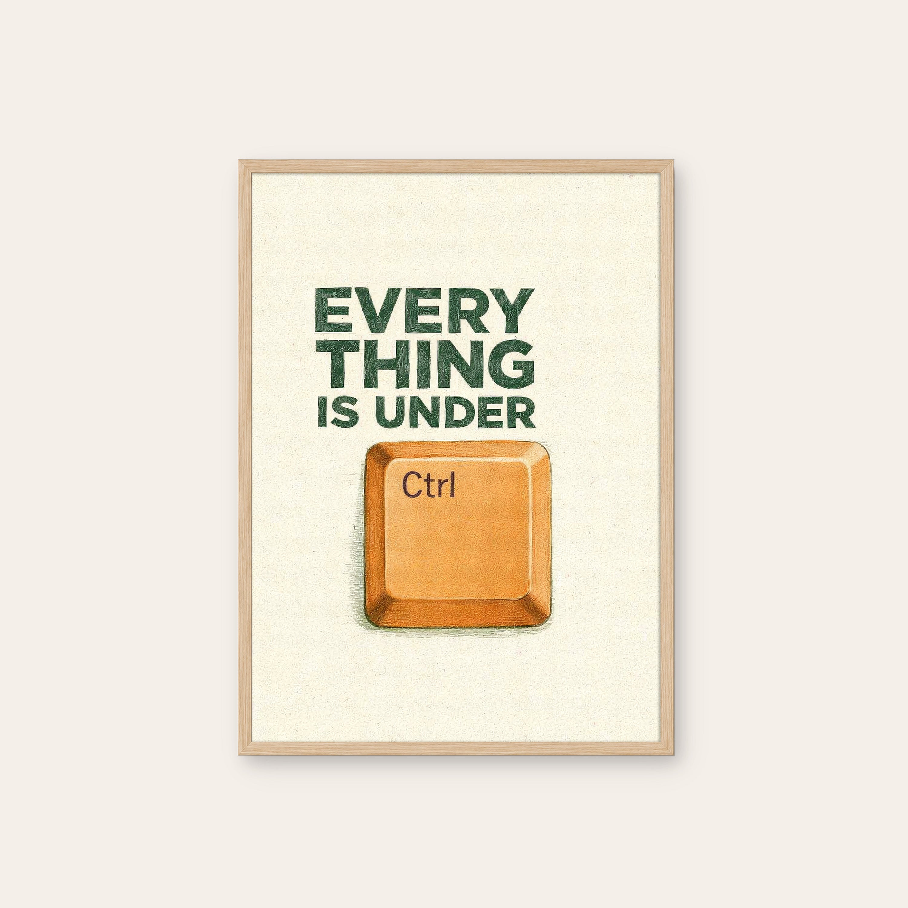 Everything Is Under Ctrl — Office Print – natural wood frame