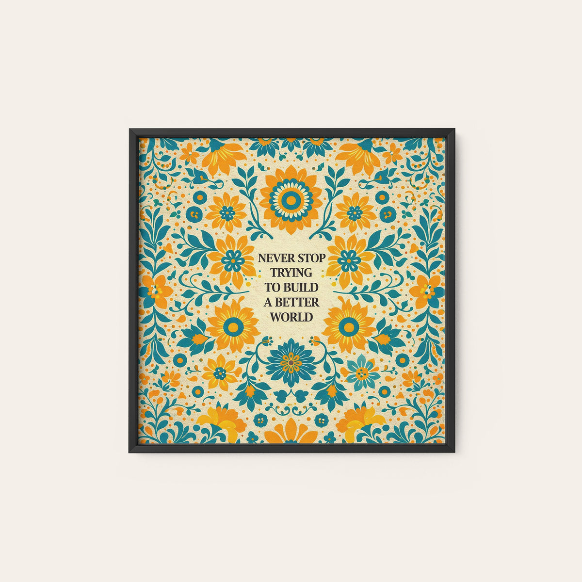 Build a Better World Floral Quote square art print — black frame