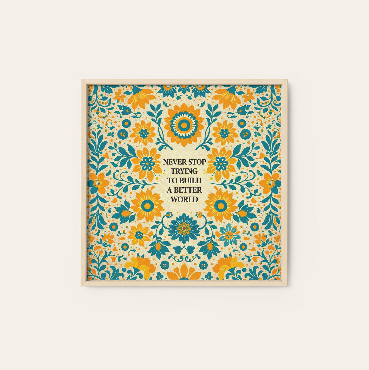 Build a Better World Floral Quote square art print — natural wood frame