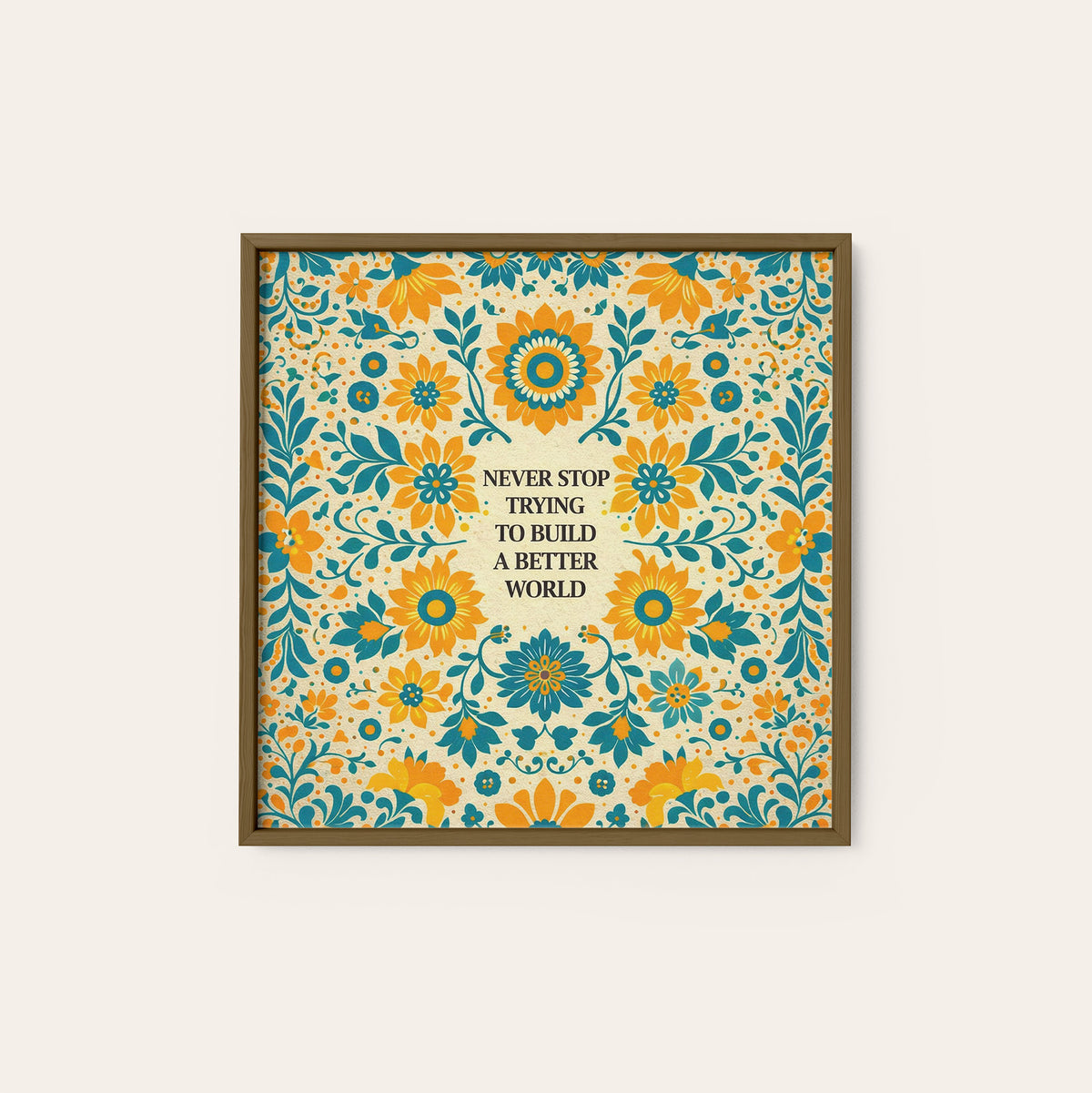 Build a Better World Floral Quote square art print — dark wood frame