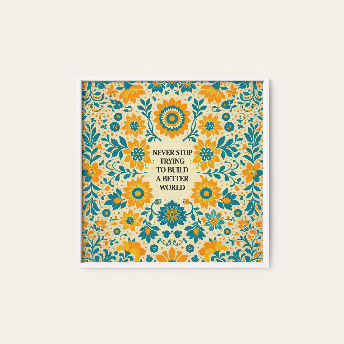 Build a Better World Floral Quote square art print — white frame