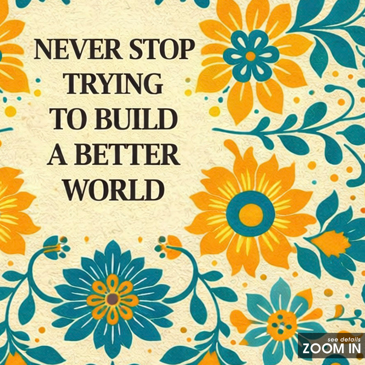Build a Better World Floral Quote square art print — artwork detail